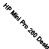 HP Mini Pro 260 Desktop PC I3 8/256GB SSD USB-C+6xUSB-A Wifi LAN Win10 Pro 1/1/1